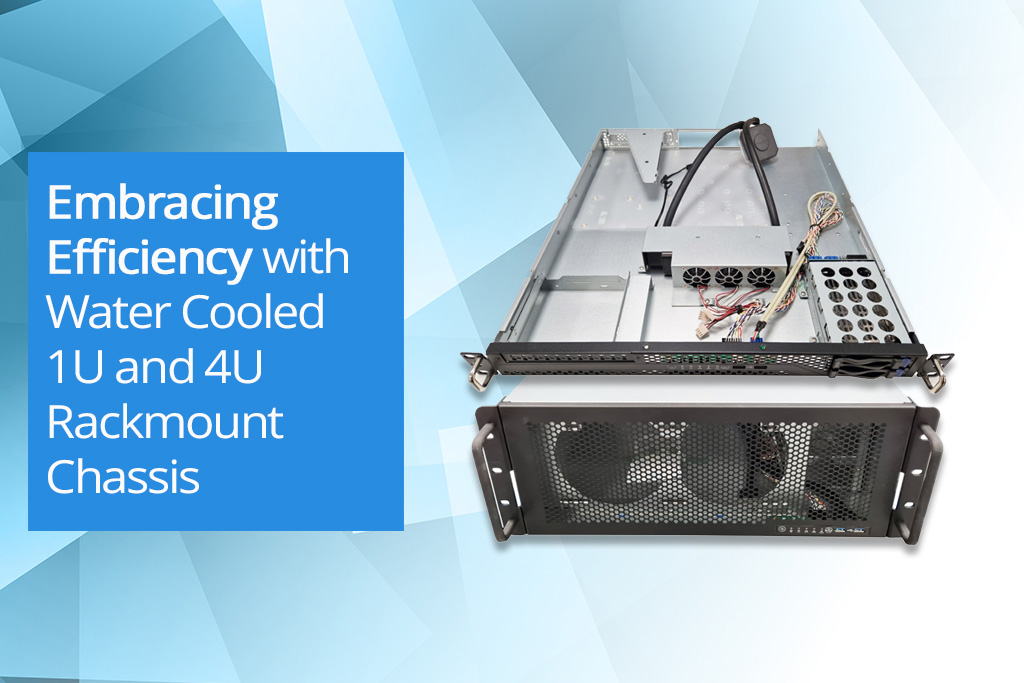Embracing Efficiency with Water Cooled 1U and 4U Rackmount Chassis